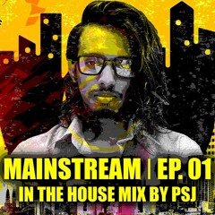 Mainstream EP. 01 - In The House Mix By PSJ *Preview