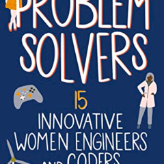 Read PDF √ Problem Solvers: 15 Innovative Women Engineers and Coders (Women of Power