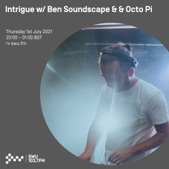 Intrigue w/ Ben Soundscape & Octo Pi 01ST JUL 2021