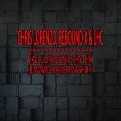 Chris Lorenzo, Rebound X & LHC - Hallucinogenic Rhythm (Edward Xavier Mashup)