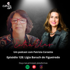 Programa 128 - LÍgia Baruch de Figueiredo