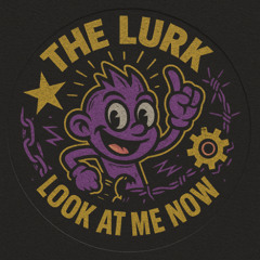 The Lurk - Look At Me Now