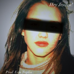 Hey Jessica! (Prod. Eem Triplin)