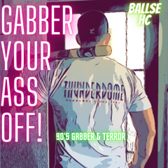 Gabber Your Ass Off! 90s Gabber & Terror
