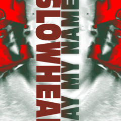 Slowhead - Say My Name