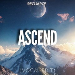 Recharge - Ascend (Vocal Edit) | OUT NOW