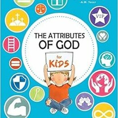 View [EPUB KINDLE PDF EBOOK] The Attributes of God for Kids: A devotional for parents and kids ages