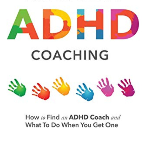 GET KINDLE 💏 The Guide to ADHD Coaching: How to Find an ADHD Coach and What To Do Wh