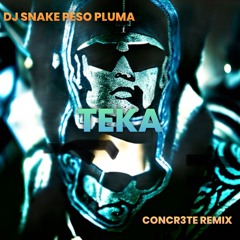Dj Snake Peso Pluma - Teka (concr3te Remix)