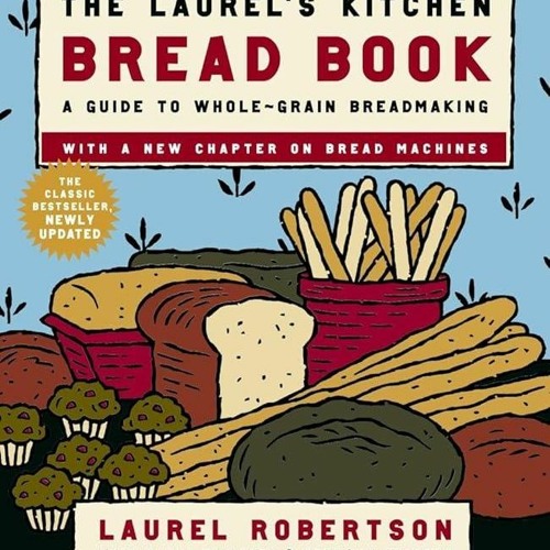 ✔Read⚡️ The Laurel's Kitchen Bread Book: A Guide to Whole-Grain Breadmaking: A Baking Book