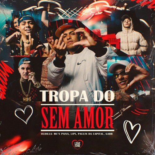 TROPA DO SEM AMOR - MC Paiva, MC Paulin da Capital, MC Lipi e Gabb MC (Love Funk) Oldilla