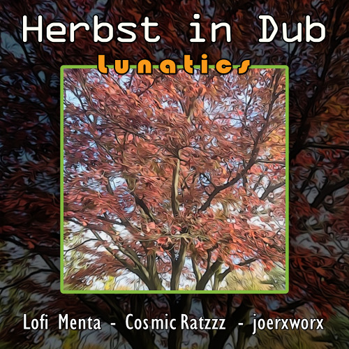 Herbst in Dub // Lunatics // Cosmic Ratzzz, joerxworx, Lofi Menta