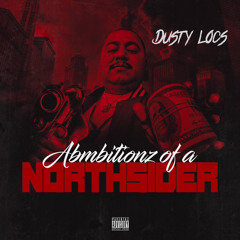 Ambitionz Of A North Sider Ft. Dusty Locs