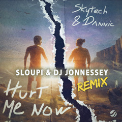 Skytech & Dannic - Hurt Me Now ( Sloupi & DJ Jonnessey Remix ) [Radio]