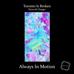 Toronto Is Broken x Deuce & Charger - Always In Motion [YourEDM Premiere]