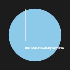 the.final.album.by.somasu