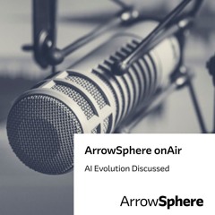ArrowSphere onAir, Episode 7 - AI Evolution Discussed