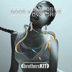 Good 4 Overdrive (Brotherskit x Trifecta Mashup)
