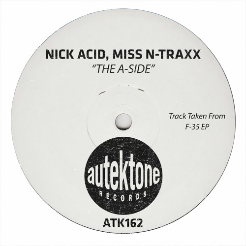 Nick Acid, Miss N-Traxx "The A-Side" (Preview)(Taken from F-35 Ep)(Autektone)(Out Now)