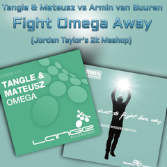 Tangle & Mateusz vs Armin van Buuren - Fight Omega Away (Jordan Taylor's 2k Mashup)