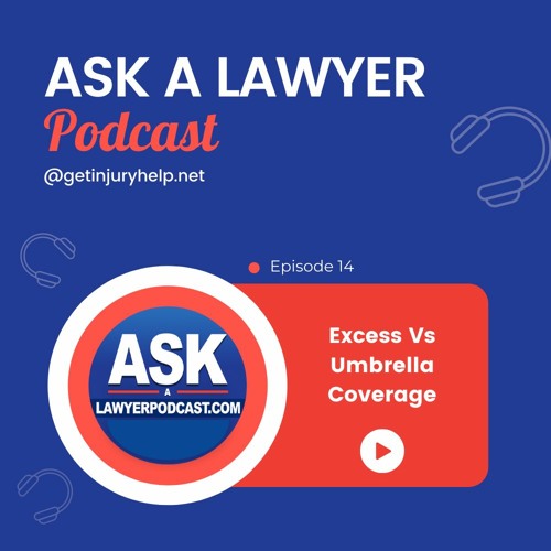 Stream episode Episode 16 Excess Vs Umbrella Coverage by Ask a Lawyer