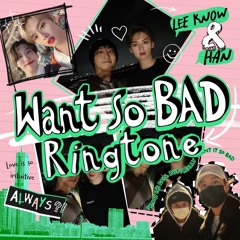 Want So BAD (Ringtone) - Lee Know (리노) x Han Jisung (한)