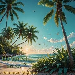 DJVANI feat Selma-Summer Holiday