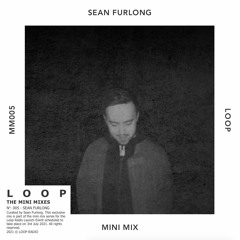Loop Mini Mix 005 - Sean Furlong