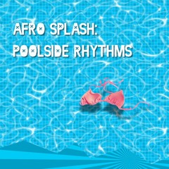 Afro Splash: Poolside House Rhythms