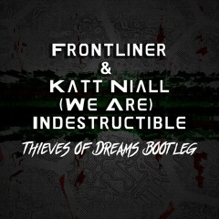 Frontliner & Katt Niall - (We Are) Indestructible (Thieves of Dreams BOOTLEG)