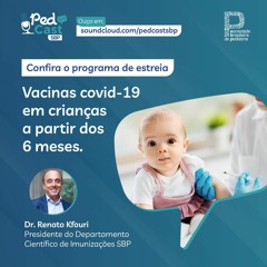 Ep.#1 | Vacinas COVID-19 em crianças a partir dos 6 meses de idade - Dr. Renato Kfouri