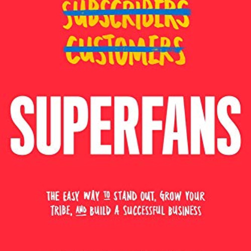 [Get] PDF 📒 Superfans: The Easy Way to Stand Out, Grow Your Tribe, and Build a Succe