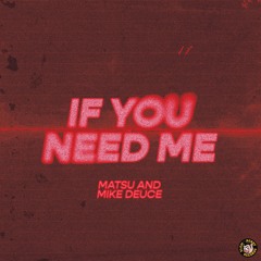 Matsu, Mike Deuce - If You Need Me