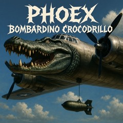 PHOEX - BOMBARDINO CROCODRILLO (PHOEX EDIT) [FREE DL]