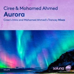 Ciree & Mohamed Ahmed - Aurora (Mohamed Ahmed's Trancey Mix) [Soluna Music]