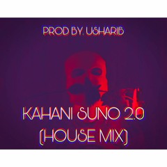 Kaifi Khalil - Kahani Suno 2.0 (House Mix)🎧