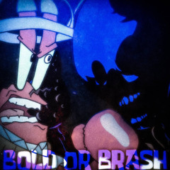 Bold Or Brash (New Unfinished Verison)