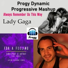 Progy Remix  - Always Remember Us (Lady Gaga) For A Feeling (CamelPhat & ARTBAT)