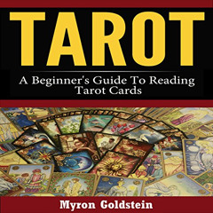 [Access] EBOOK 📩 Tarot: A Beginner's Guide to Reading Tarot Cards by  Myron Goldstei
