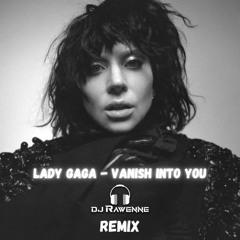 Lady Gaga - Vanish Into You - ( Rawenne Charlles REMIX)