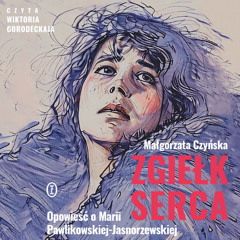 Małgorzata Czyńska – „Zgiełk serca” – czyta Wiktoria Gorodeckaja