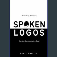 ??pdf^^ 📕 Spoken Logos | A 60 Day Journey for the Contemplative Soul     Paperback – September 18,