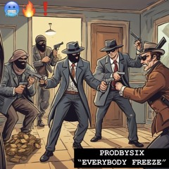 @PRODBYSIX_ - EVERYBODY FREEZE !!