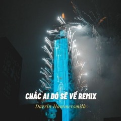Chắc Ai Đó Sẽ Về Remix