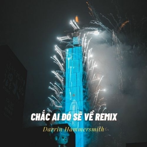 Chắc Ai Đó Sẽ Về Remix