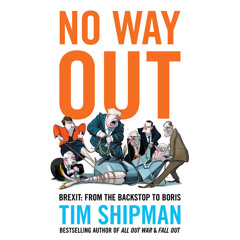 No Way Out: Brexit: From the Backstop to Boris, By Tim Shipman, Read by Rupert Farley