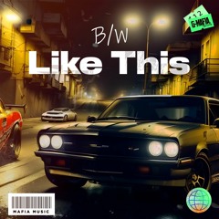 B/W - Like This (Original Mix)[G - MAFIA RECORDS]