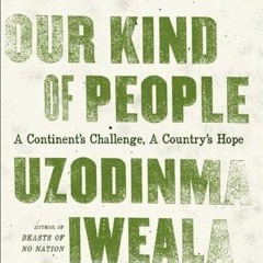 [READ] [EPUB KINDLE PDF EBOOK] Our Kind of People: A Continent's Challenge, A Country's Hope by  Uzo