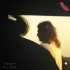 DJAciDguRkE / confusion
