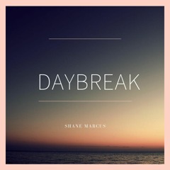 DAYBREAK by Shane Marcus